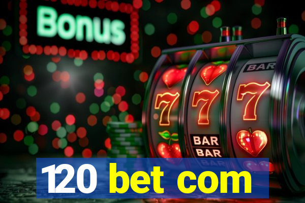 120 bet com